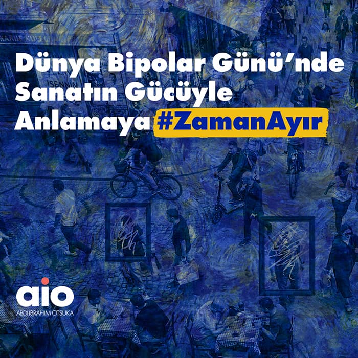 Abdi İbrahim Otsuka’dan Dünya Bipolar Günü’nde “Anlamaya #ZamanAyır” Kampanyası
